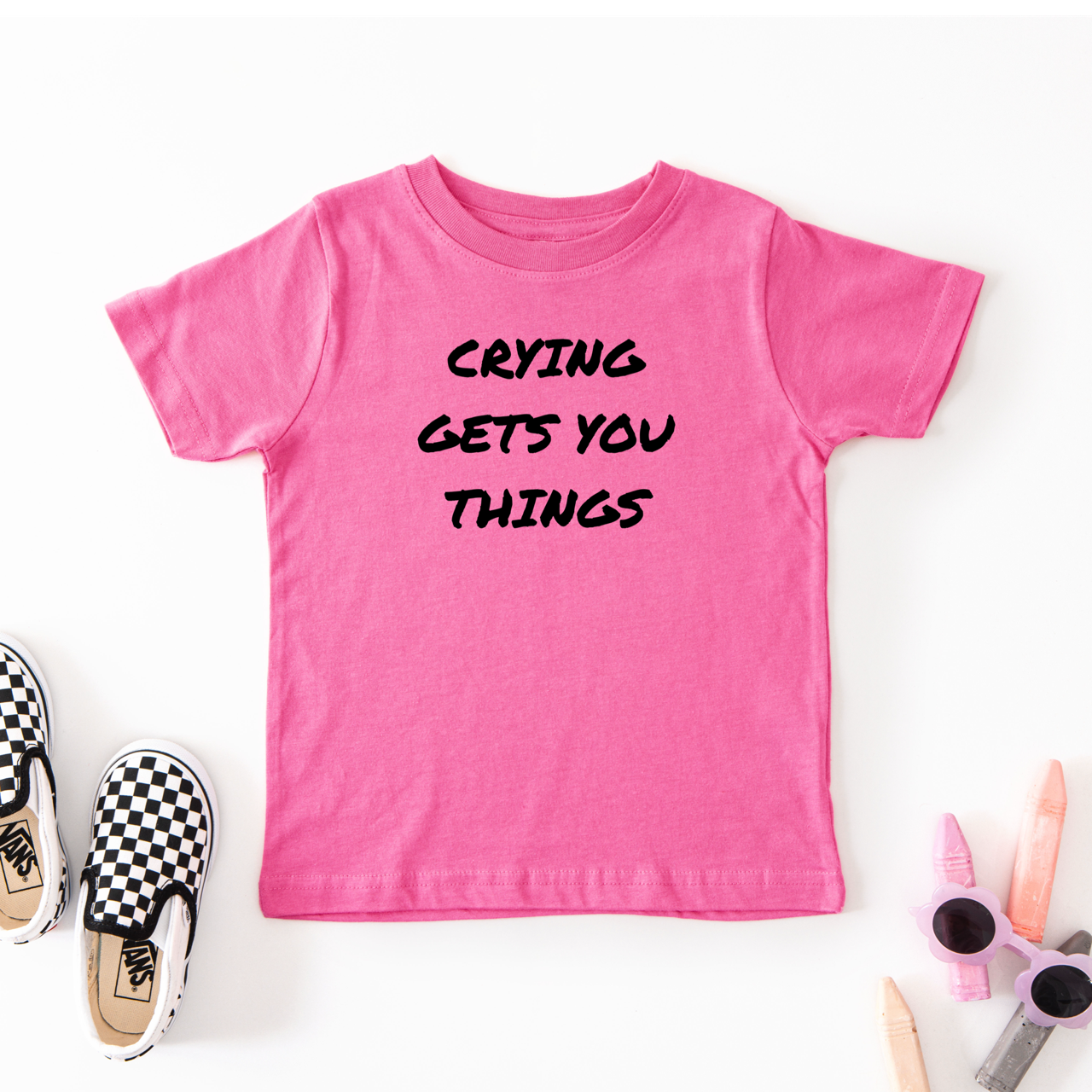 Crying Gets You Things Toddler Tees and Sweatshirts