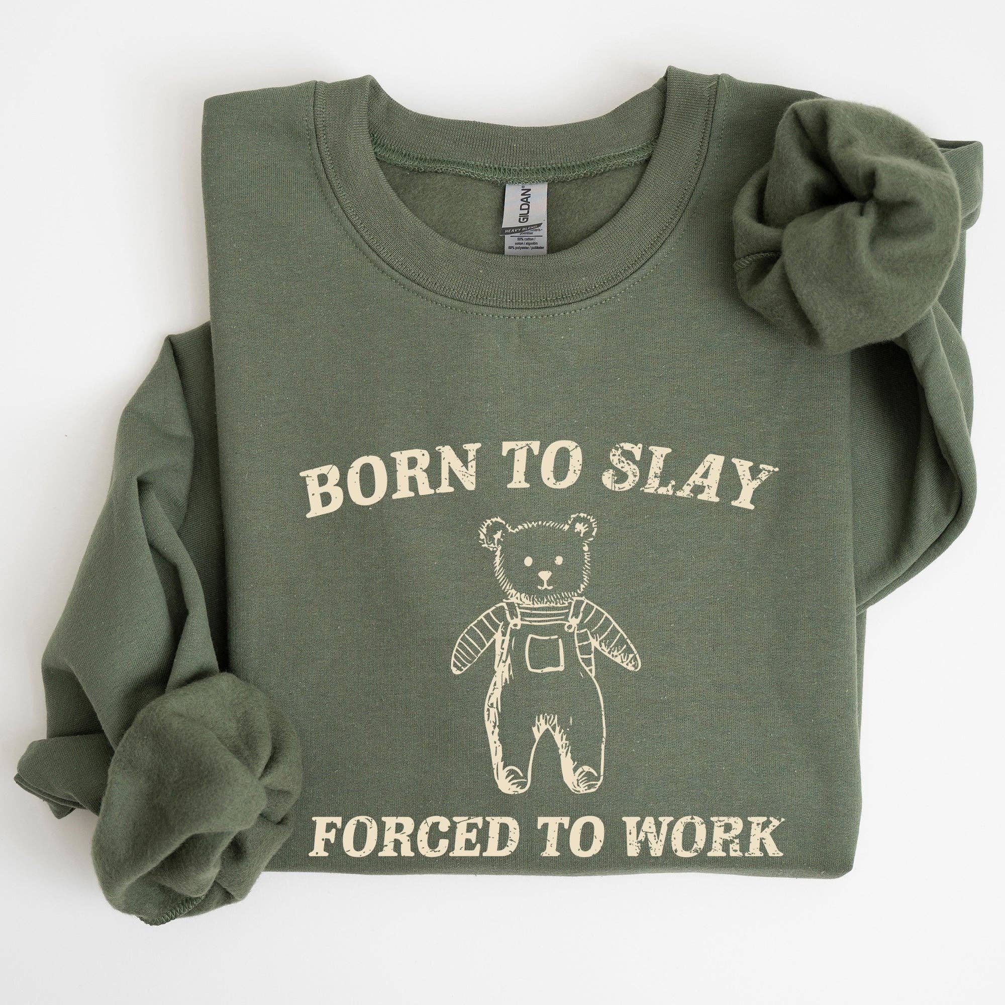 Born To Slay Forced To Work, Bear, Meme, Funny Sweatshirt