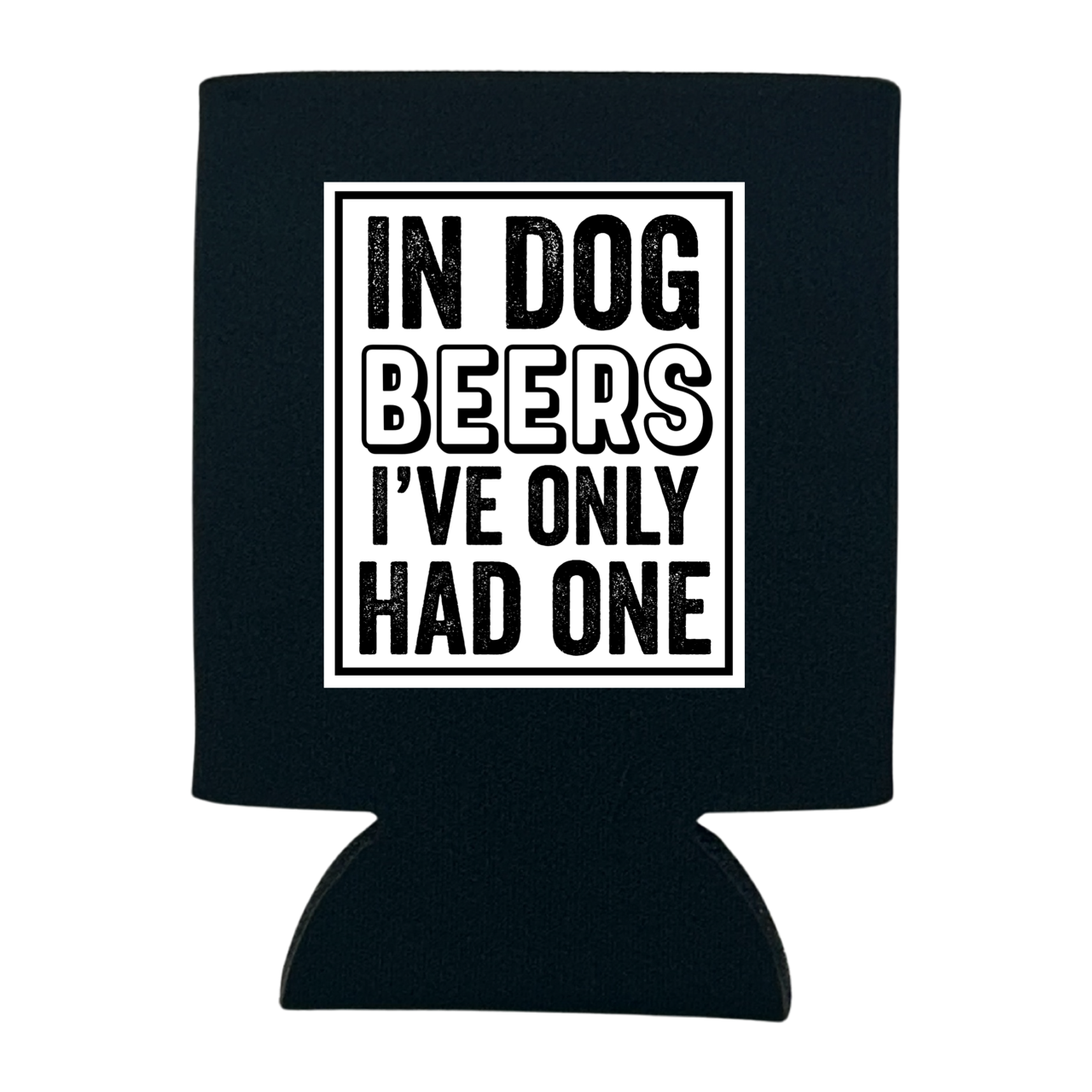 In Dog Beers I've Only Had One Can Cooler