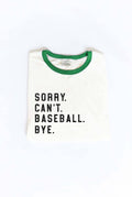 Sorry. Can't. Baseball. Bye. Ringer Graphic T-Shirt
