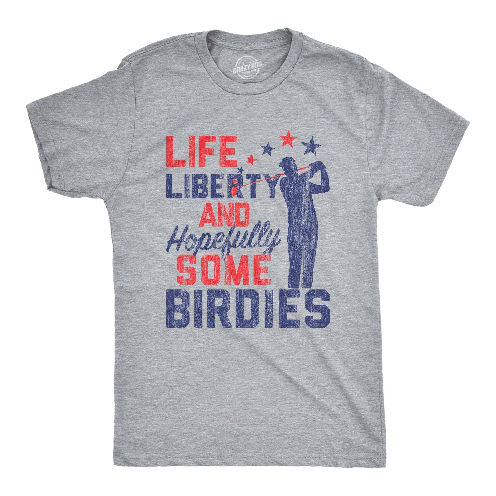 Life, Liberty, and Hopefully Some Birdies Men's T Shirt