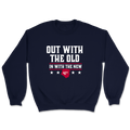 Out with the Old - in with the New Crewneck - 3244