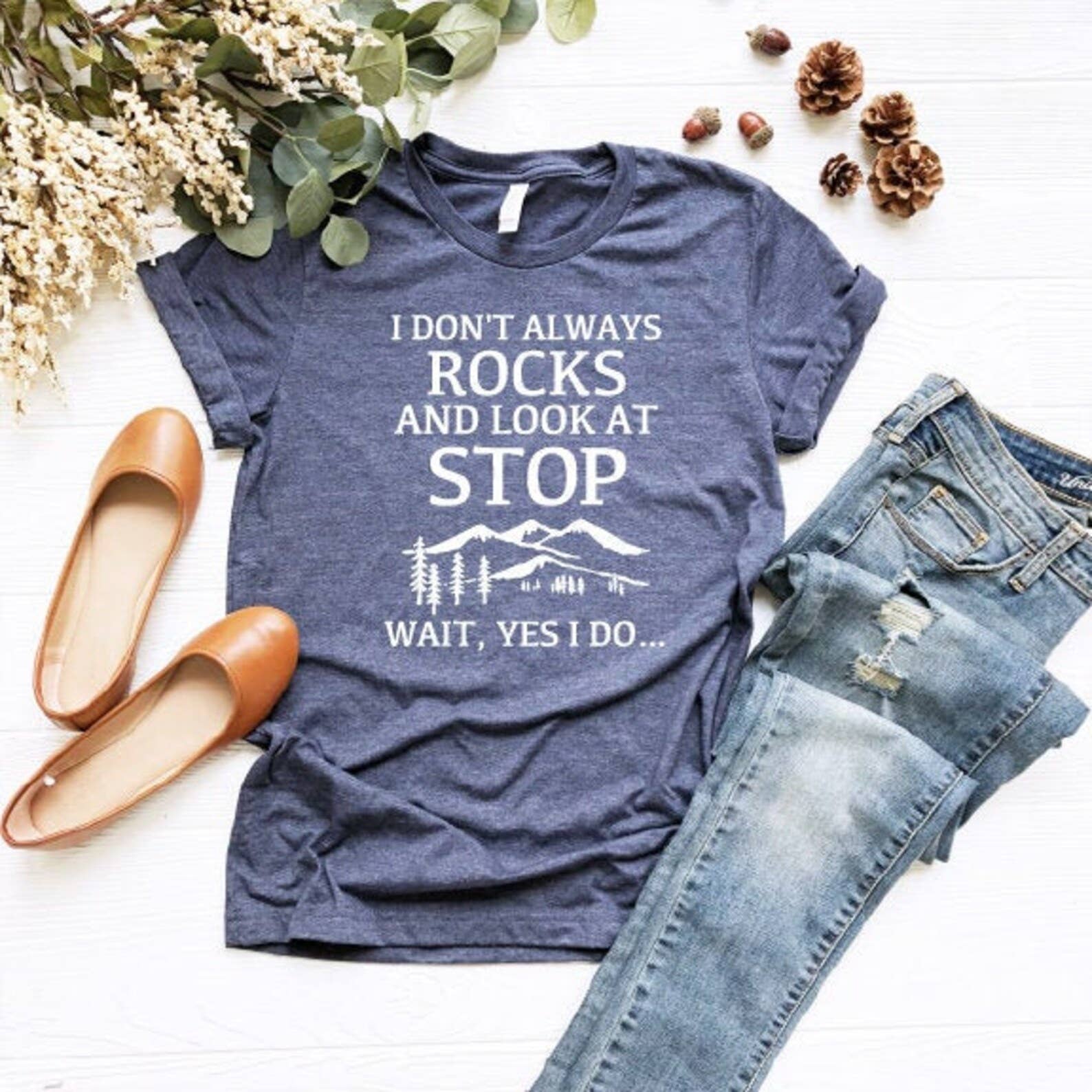 I Don't Always Stop and Look At Rocks, Wait Yes I Do T-Shirt