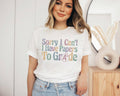 Sorry I Can't, I Have Papers To Grade Shirt