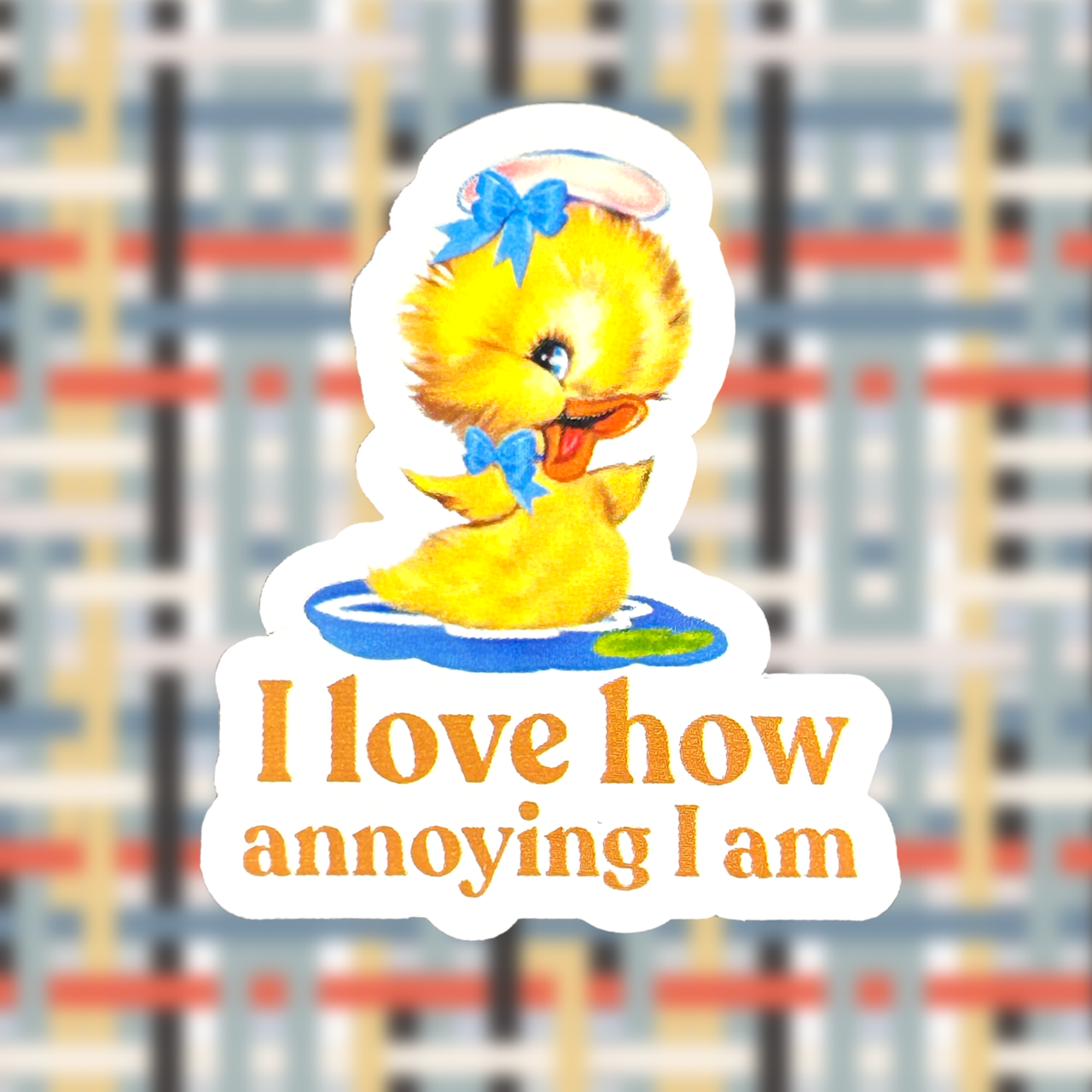I Love How Annoying I Am Sticker