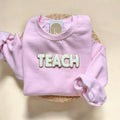 Chenille Patch Teach Sweatshirt, Teacher Appreciation Gifts