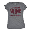 Lets Drink Wine and Judge People Women's T Shirt