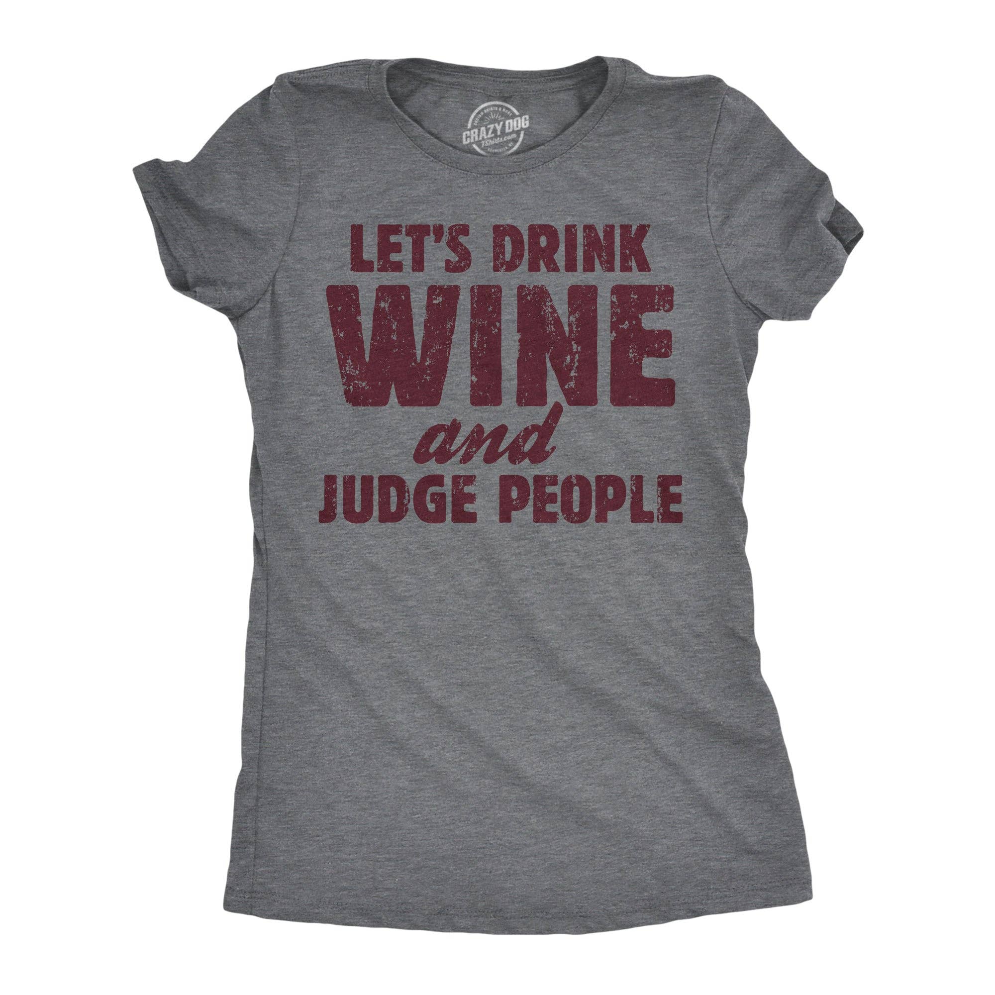 Lets Drink Wine and Judge People Women's T Shirt