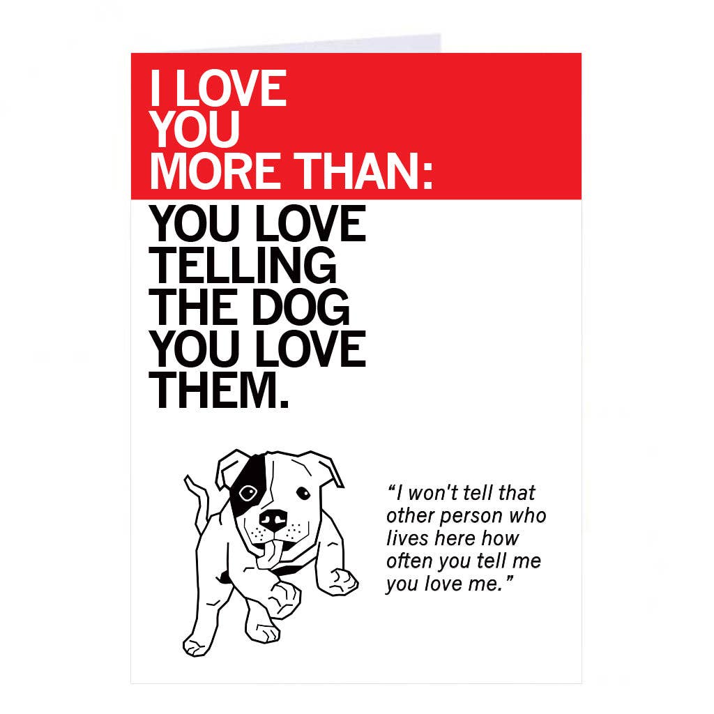 Love You More Than You Love the Dog Greeting Card