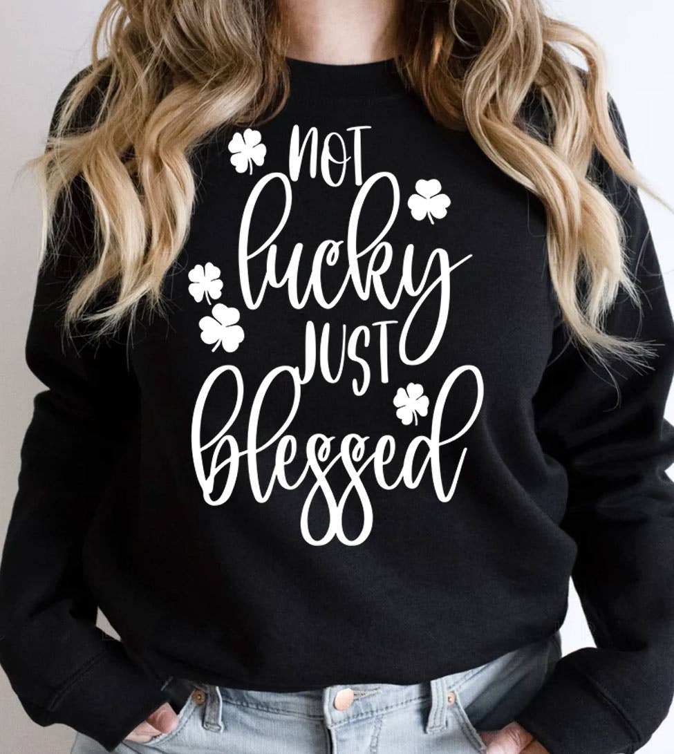 Not Lucky Just Blessed 2 - St. Patrick's Day Cute Sweatshirt