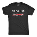 Your Mom To Do List Men's T Shirt