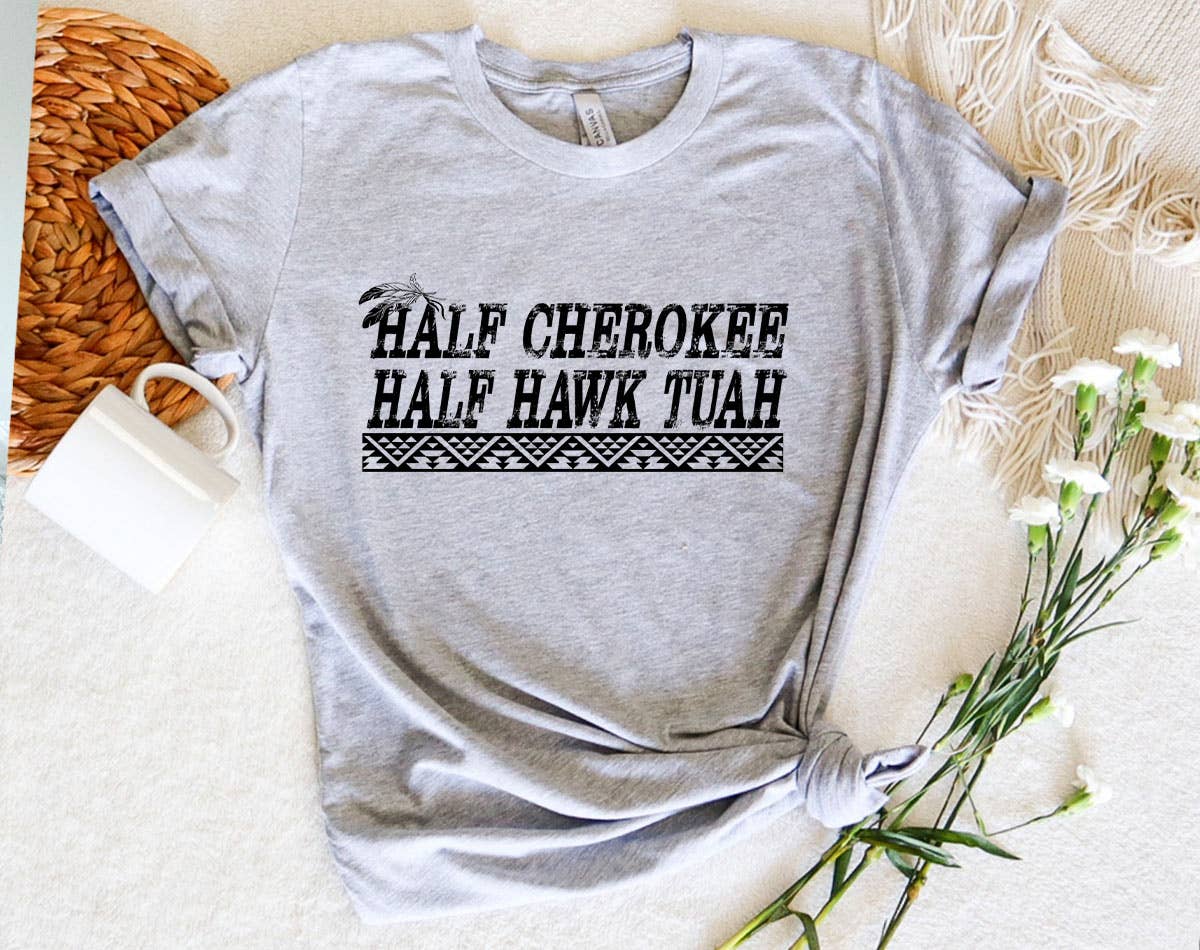 Half Cherokee, Half Hawk Tuah - Funny T-Shirt