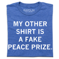 My Other Shirt Is A Fake Peace Prize