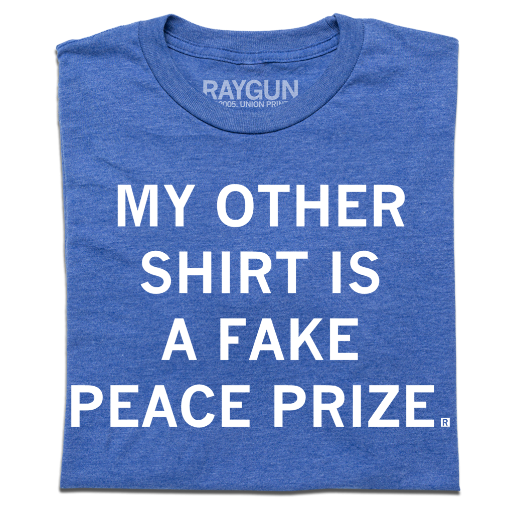 My Other Shirt Is A Fake Peace Prize