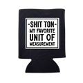 Shit Ton- My Favorite Unit of Measurement Can Cooler