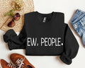 Ew, People Funny Sweatshirt, Sarcastic College Sweatshirt