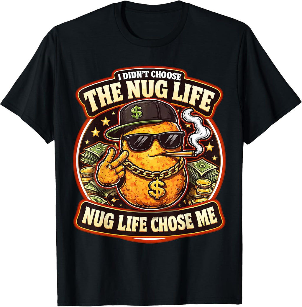 I Didn't Choose The Nug Life Chose Me Nugget Merch