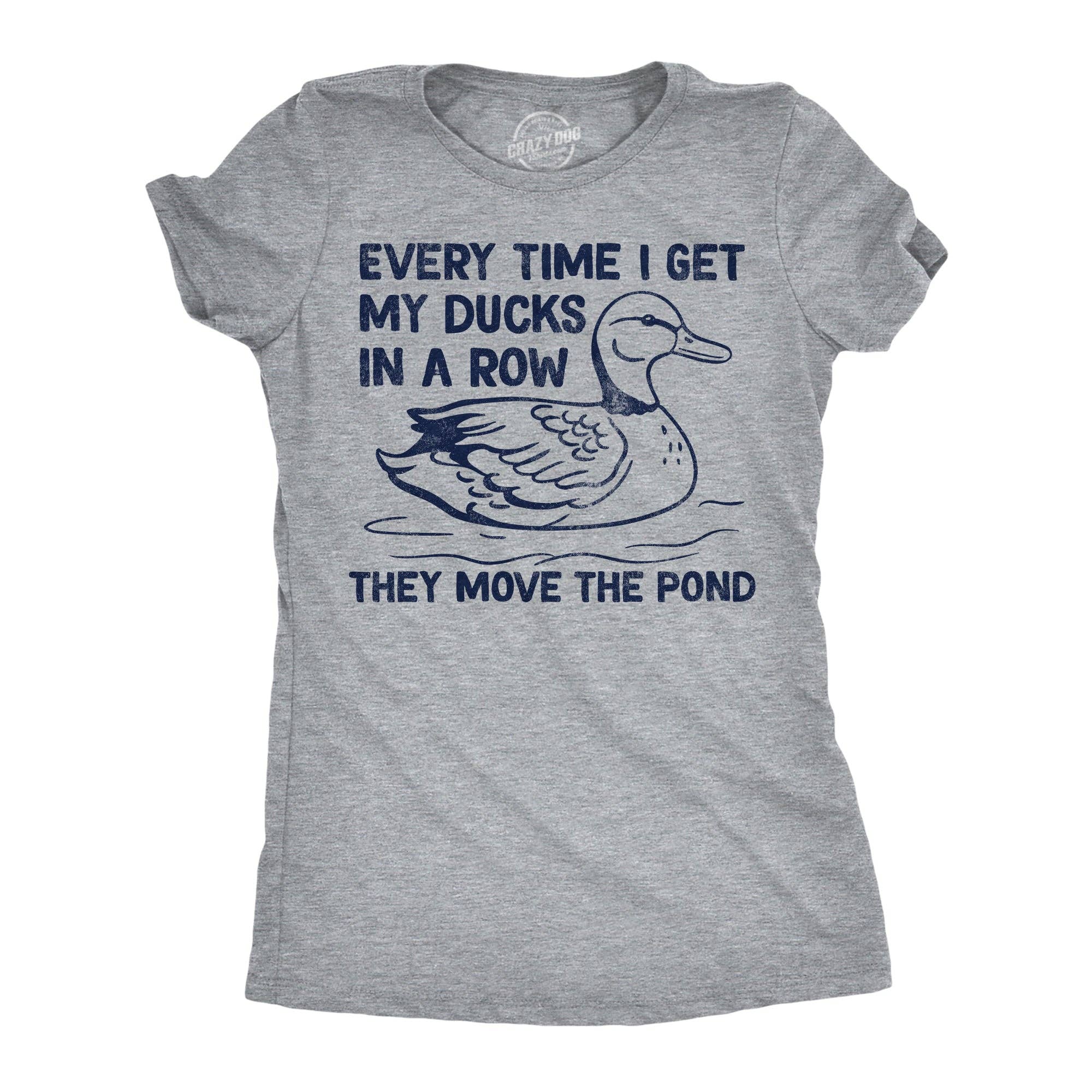 Every Time I Get My Ducks in A Row They Move the Pond Women's T Shirt