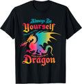 Funny Always Be Yourself Fantasy Dragon Lover Tees