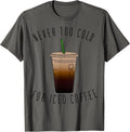 Never Too Cold For Iced Coffee By Merch