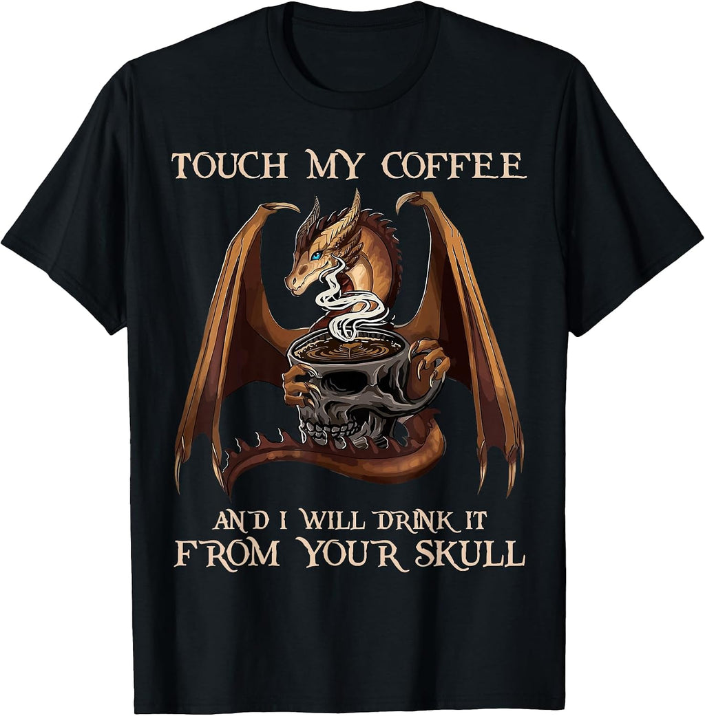 Touch My Coffee And I Will Drink It By Merch