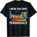 I Wear This Shirt Periodically tee