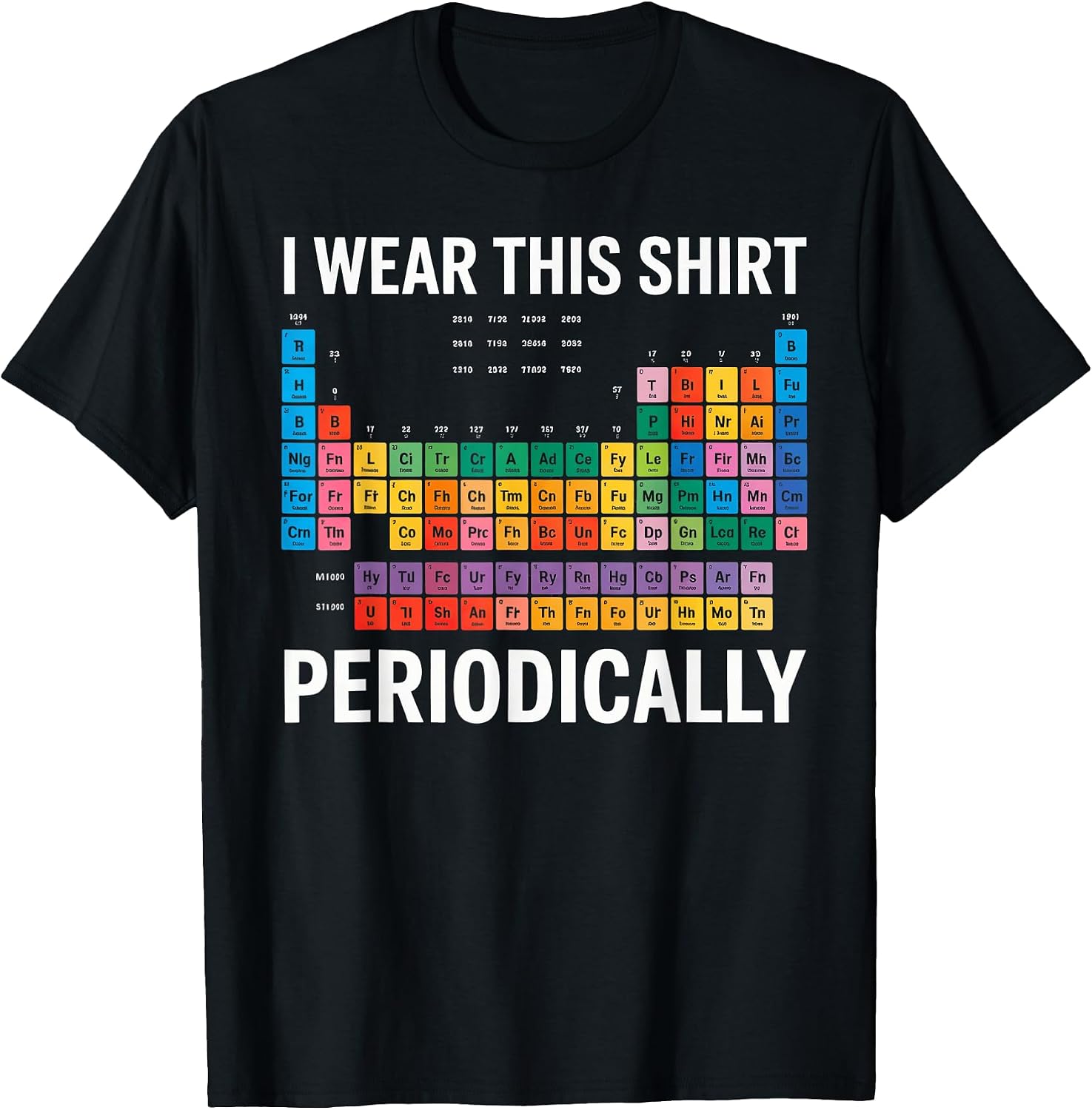 I Wear This Shirt Periodically tee