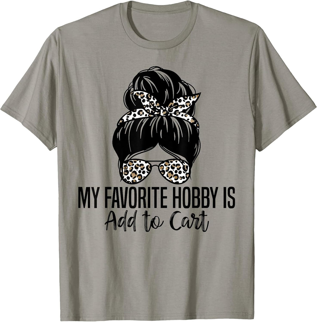 My Favorite Hobby Is Add to Cart Funny Quotes Tee.