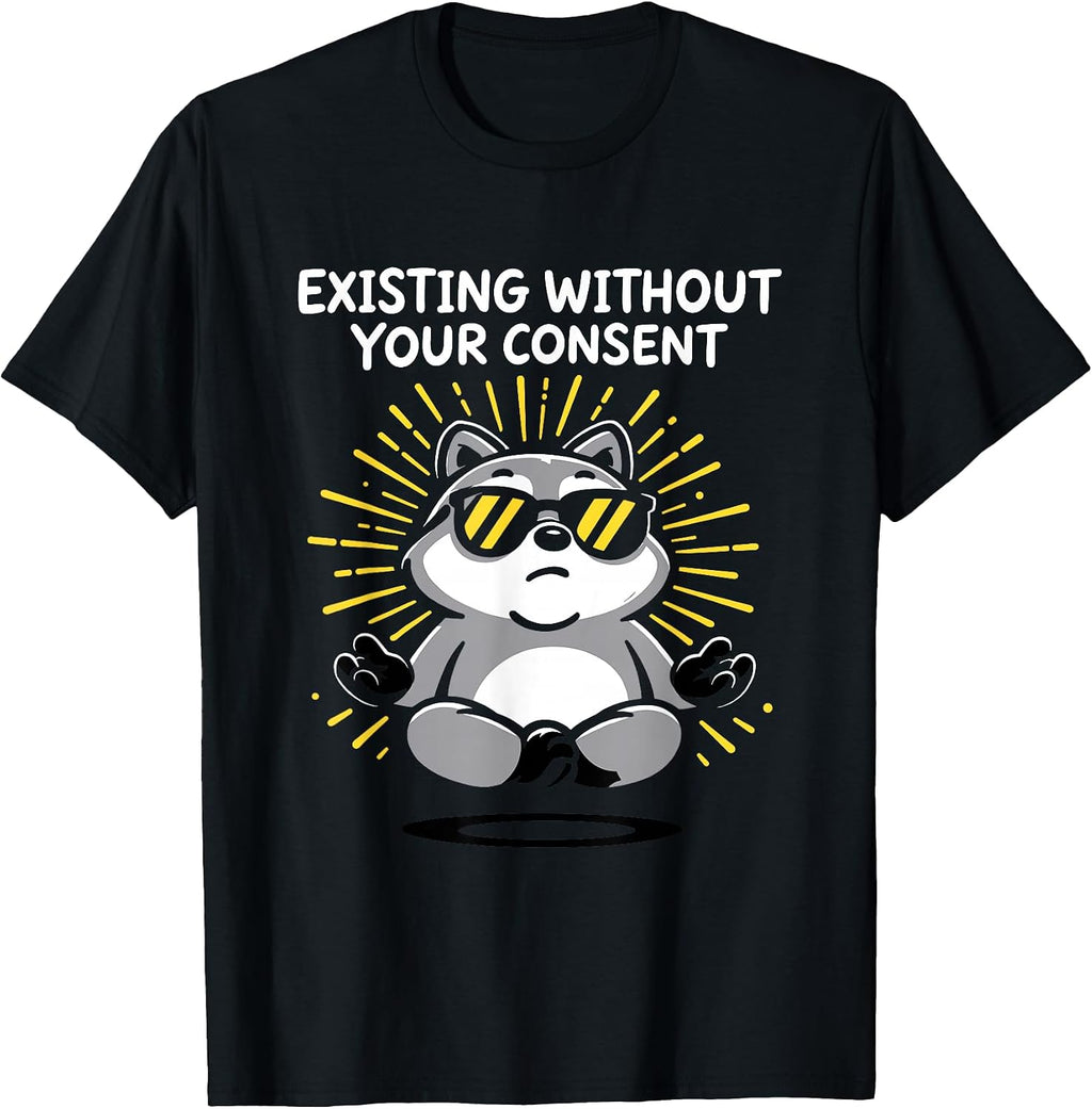 Existing Without Your Consent Tees