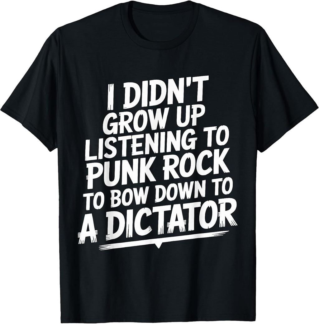 I Didn't Grow Up Listening to Punk Rock Tee