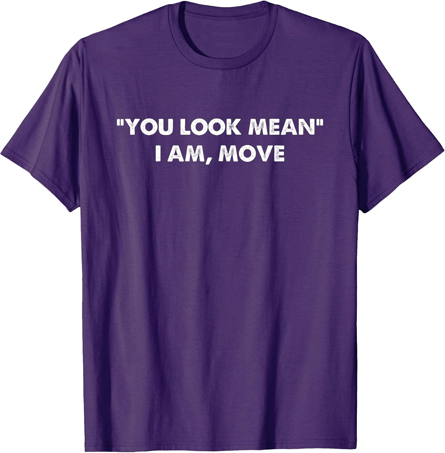 You Look Mean I Am, Move Funny Apparel