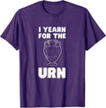 I Yearn For The Urn Funny Tee & Merch Meme Humor