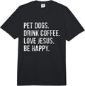 Pet Dogs Drink Coffee Love Jesus Be Happy Merch