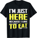 Sarcastic I'm Just Here Because I Like To Eat Tees