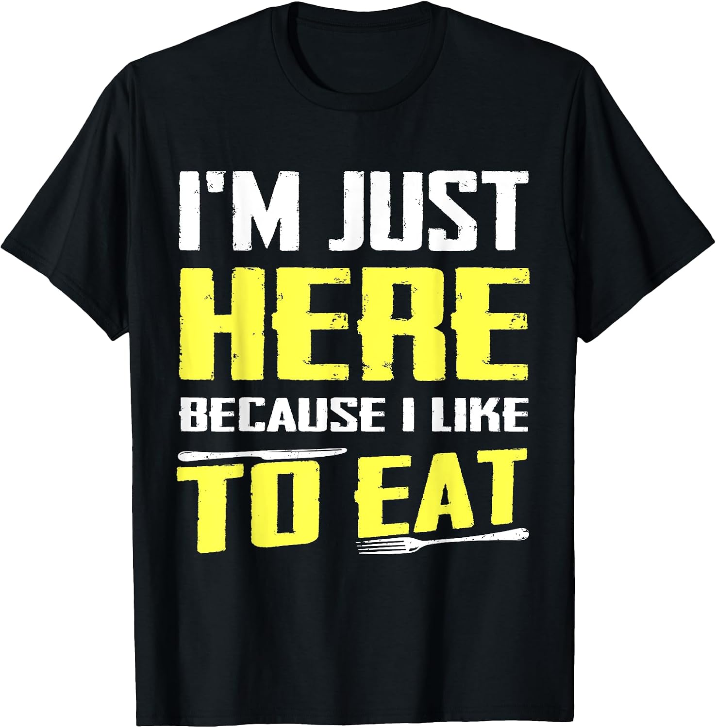 Sarcastic I'm Just Here Because I Like To Eat Tees