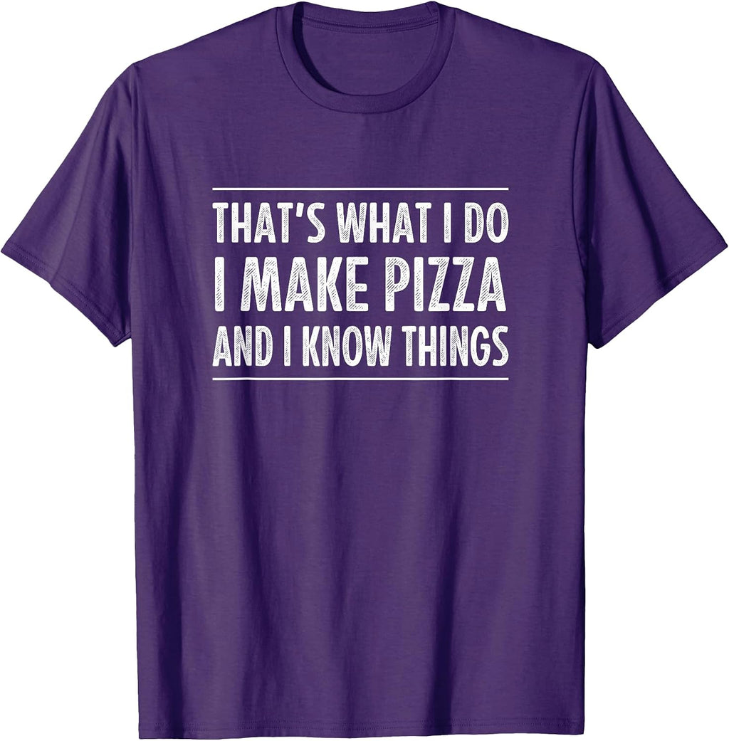That's What I Do I Make Pizza And I Know Things -