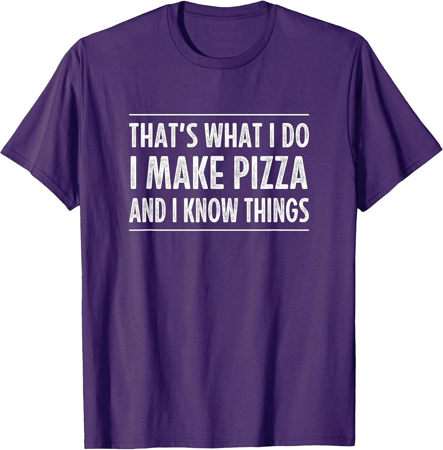 That's What I Do I Make Pizza And I Know Things -