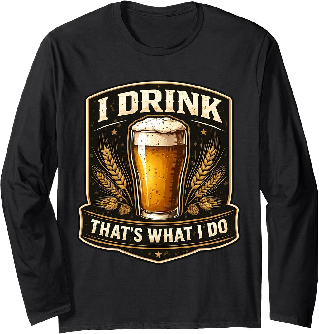 I Drink That's What I Do Funny Beer Lover Merch