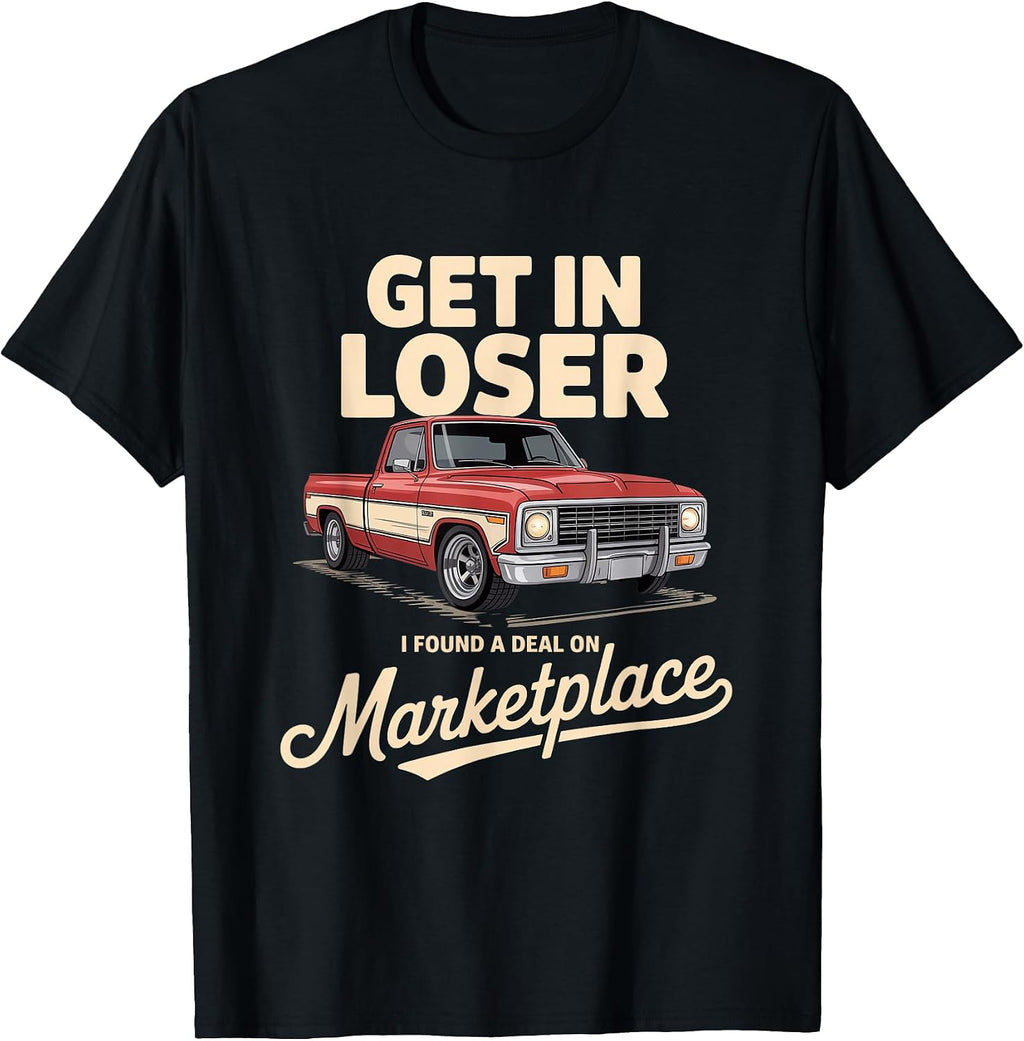 Get In Loser I Found A Deal Truck Quote Tees