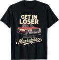 Get In Loser I Found A Deal Truck Quote Tees
