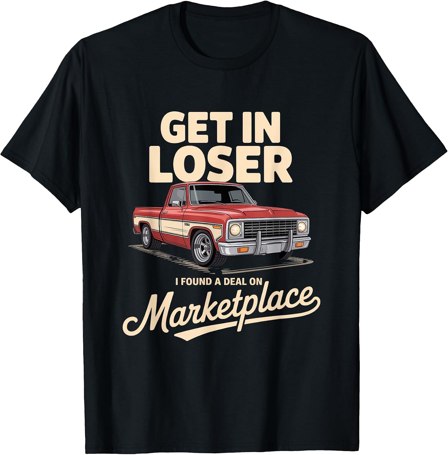 Get In Loser I Found A Deal Truck Quote Tees