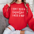 I Don’T Need A Valentine I Need A Nap Graphic Tee Crewneck