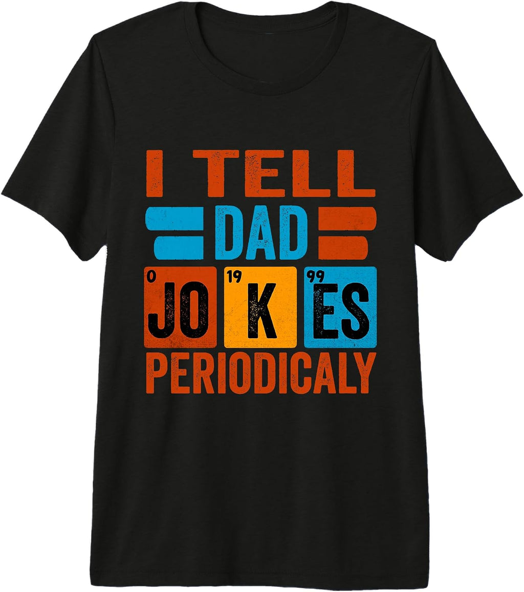 I Tell Dad Jokes Periodically -Physics Teacher Dad