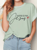 Easter Is For Jesus Graphic Tshirts