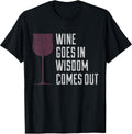 Wine Goes In Wisdom Comes Out Tee