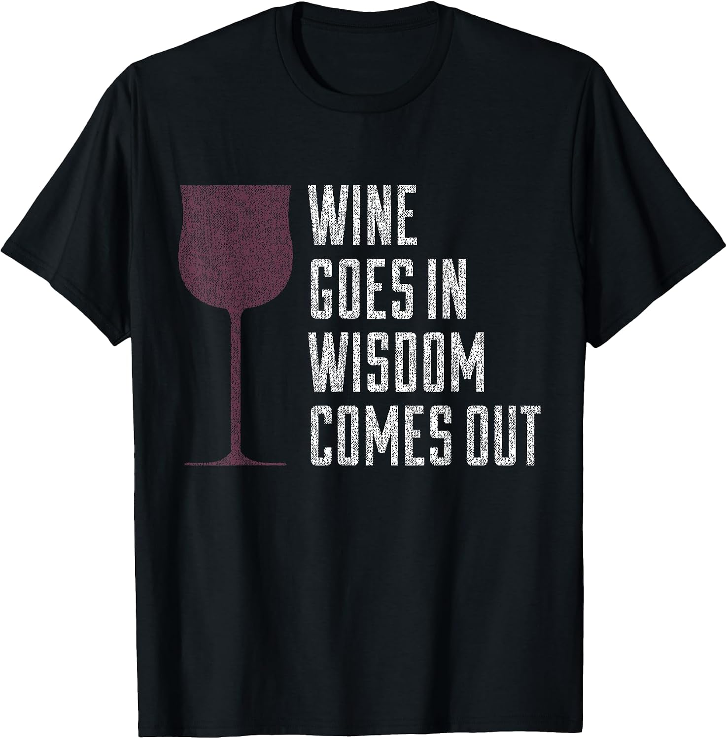 Wine Goes In Wisdom Comes Out Tee