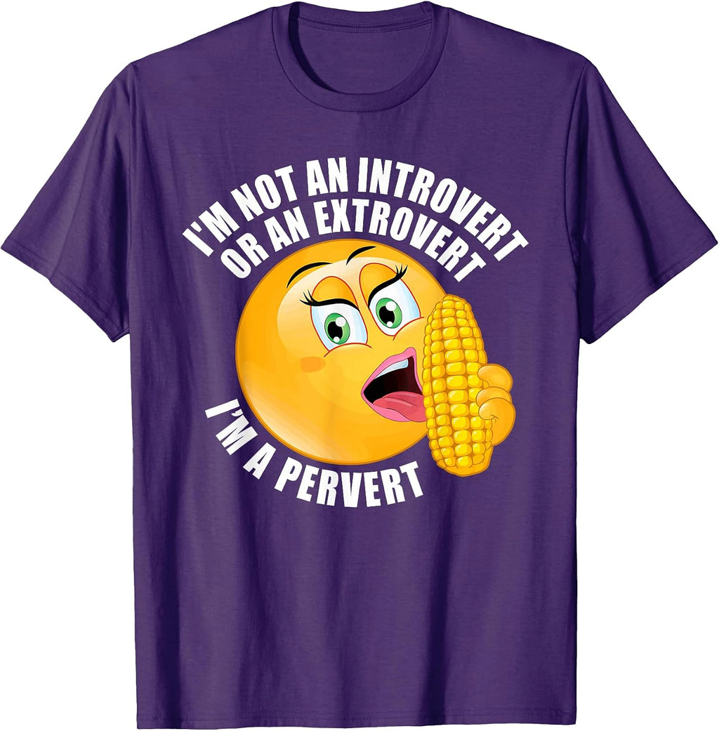 I'm Not An Introvert Or An Extrovert I'm A Pervert