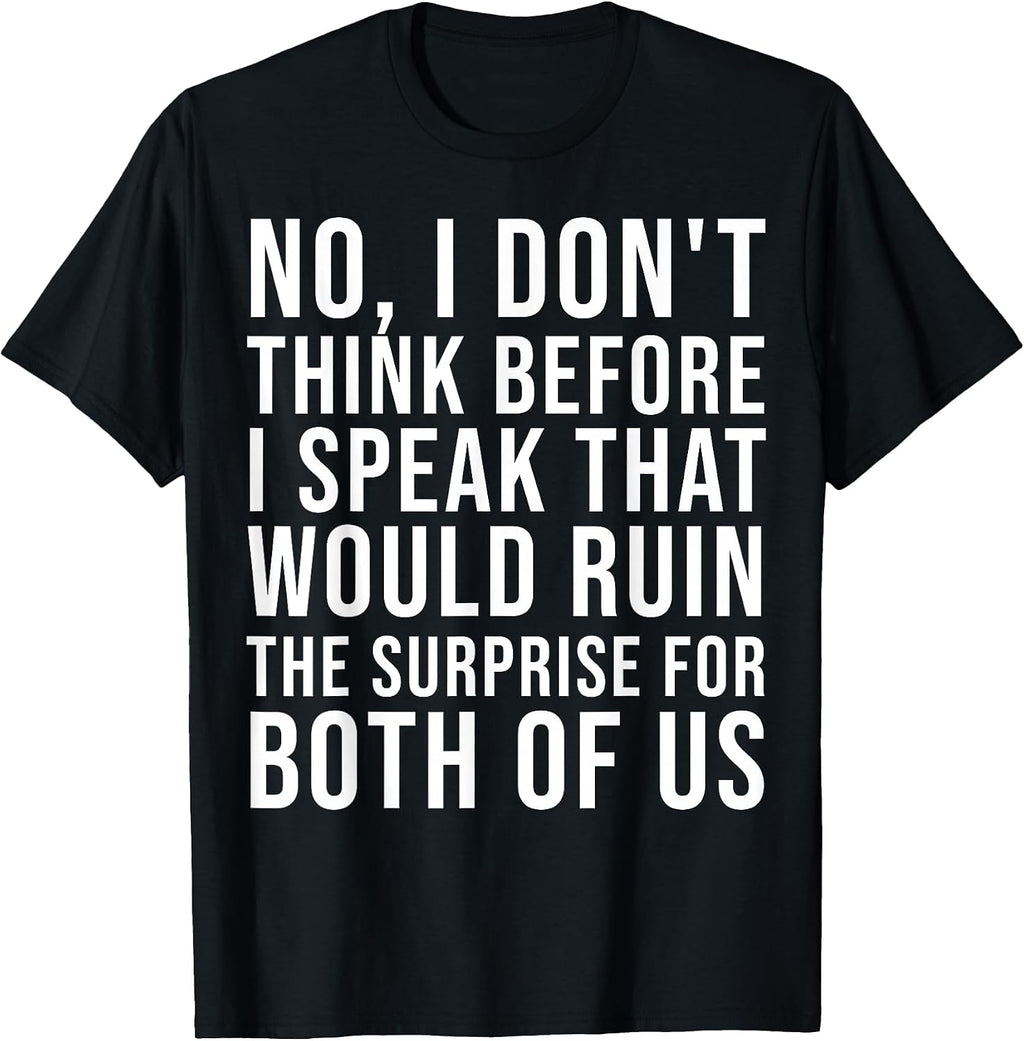 Sarcastic Quote I Do Not Think Before Speaking tee