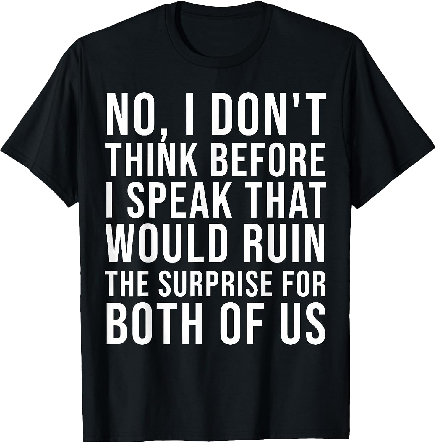 Sarcastic Quote I Do Not Think Before Speaking tee