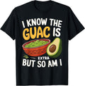 I Know The Guac Is Extra But So Am I Tee